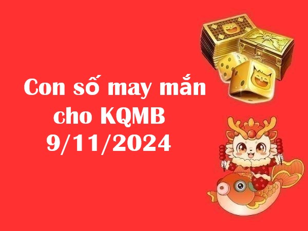 Con số may mắn cho KQMB 9/11/2024